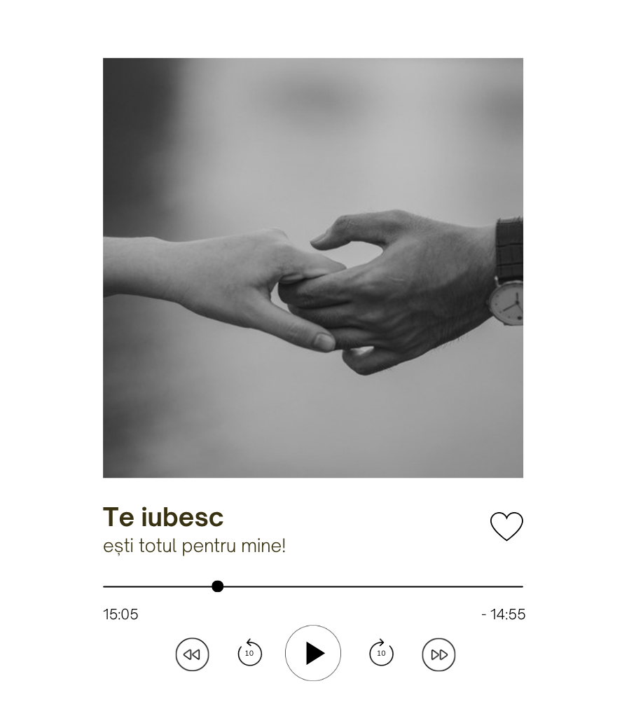 Etichetă în stil player muzical: fotografie alb-negru cu două mâini care se ating, dedesubt textul „Te iubesc – ești totul pentru mine!” și butoanele de redare.